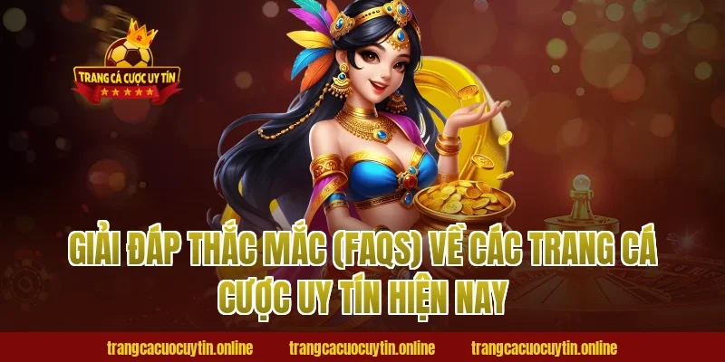 Giải đáp thắc mắc (FAQs) về các trang cá cược uy tín hiện nay